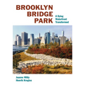 Brooklyn Bridge Park: A Dying Waterfront Transformed - Paperback