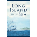 Long Island and the Sea: A Maritime History - Hardcover
