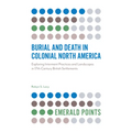 Burial and Death in Colonial North America: Exploring Interment Practices and Landscapes in 17th-Century British Settlements - Paperback