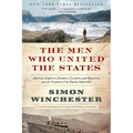 The Men Who United the States: America's Explorers, Inventors, Eccentrics, and Mavericks, and the Creation of One Nation, Indivisible - Paperback