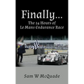 Finally...The 24 Hours of Le Mans Endurance Race - Paperback