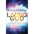 Encountering the Living God: Unlocking the Supernatural Realm of Heaven - Paperback