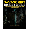 JavaScript from Zero to Superhero: Unlock your Web Development Superpowers: Learn Web Development and JavaScript from Scratch for Beginners - Paperback