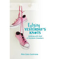 Untying Yesterday's Knots: Walking with God in Rundown Sneakers - Paperback