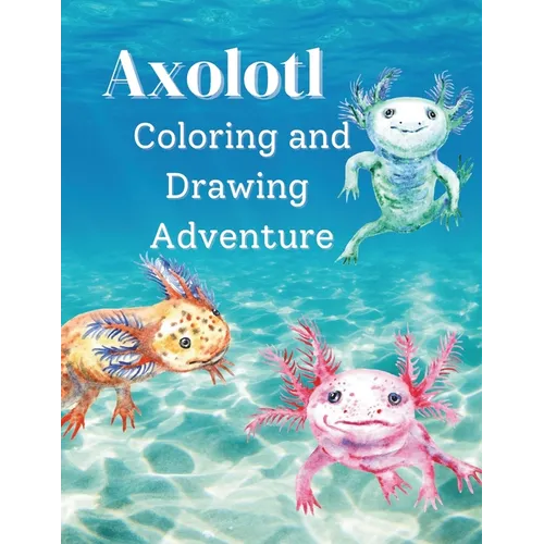 Axolotl Coloring and Drawing Adventure - Paperback