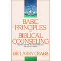 Basic Principles of Biblical Counseling: Meeting Counseling Needs Through the Local Church - Paperback