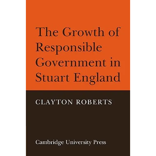 The Growth of Responsible Government in Stuart England - Paperback