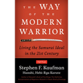 The Way of the Modern Warrior: Living the Samurai Ideal in the 21st Century - Paperback