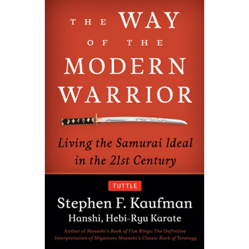 The Way of the Modern Warrior: Living the Samurai Ideal in the 21st Century - Paperback