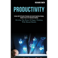 Productivity: Follow 80/20 Pareto Principle and Avoid Cognitive Biases, Master the Art of Decision Making (Develop the Power of Super Thinking With Me - Paperback