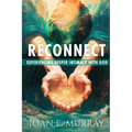 Reconnect: Experiencing Deeper Intimacy With God - Paperback