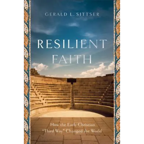 Resilient Faith: How the Early Christian Third Way Changed the World - Paperback