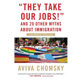 They Take Our Jobs!: And 20 Other Myths about Immigration - Paperback