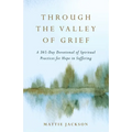 Through the Valley of Grief: A 365-Day Devotional of Spiritual Practices for Hope in Suffering - Hardcover