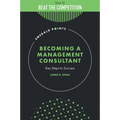 Becoming a Management Consultant: Key Steps to Success - Hardcover