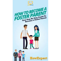 How To Become a Foster Parent: Your Step By Step Guide To Become a Foster Parent - Hardcover