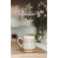 An Intentional Life: A Guide To A Slower And More Peaceful Existence - Paperback