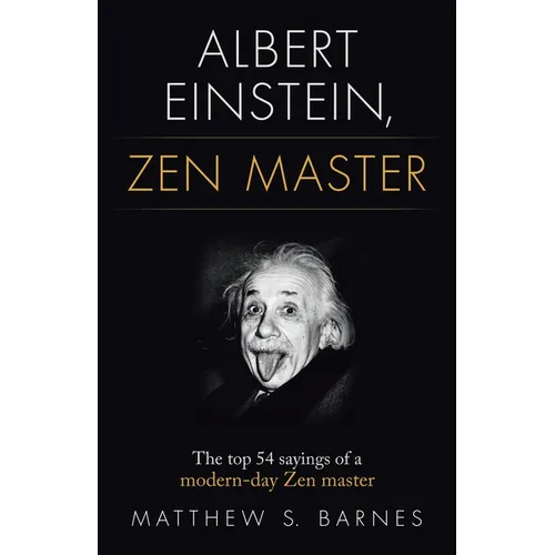 Albert Einstein, Zen Master: The top 54 sayings of a modern day Zen master - Paperback