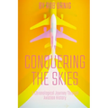 Conquering the Skies: A Chronological Journey Through Aviation History - Paperback