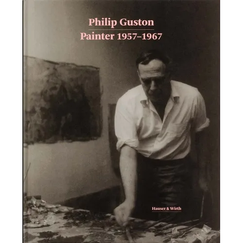 Philip Guston: Painter: 1957-1967 - Hardcover