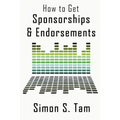 How to Get Sponsorships and Endorsements: Get Funding for Bands, Non-Profits, and more! - Paperback