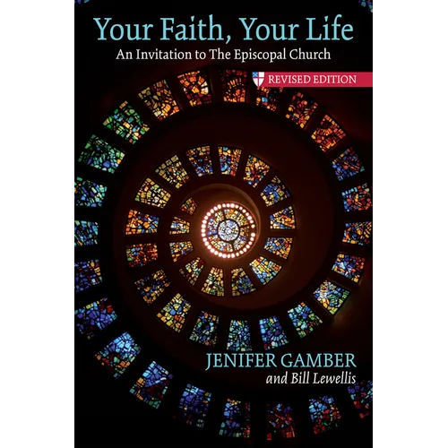Your Faith, Your Life: An Invitation to the Episcopal Church, Revised Edition - Paperback