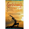 Growing Stronger: Cultivate inner peace & stand out by becoming the best version of yourself - Paperback
