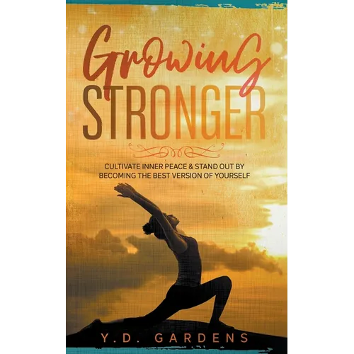 Growing Stronger: Cultivate inner peace & stand out by becoming the best version of yourself - Paperback