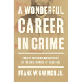 A Wonderful Career in Crime: Charles Cowlam's Masquerades in the Civil War Era and Gilded Age - Hardcover