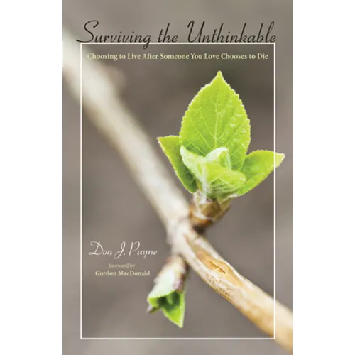 Surviving the Unthinkable: Choosing to Live After Someone You Love Chooses to Die - Paperback