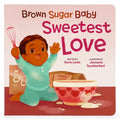Brown Sugar Baby Sweetest Love - Board Book