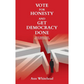 Vote For Honesty and Get Democracy Done: Four Simple Steps to Change Politics - Paperback