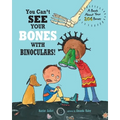 You Can't See Your Bones with Binoculars!: A Book About Your 206 Bones - Paperback