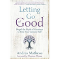Letting Go of Good: Dispel the Myth of Goodness to Find Your Genuine Self - Paperback