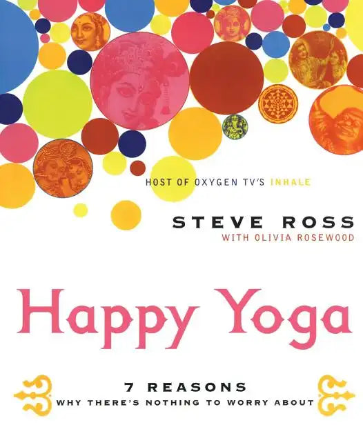 Happy Yoga: 7 Reasons Why There's Nothing to Worry about - Paperback