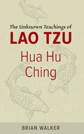 Hua Hu Ching: The Unknown Teachings of Lao Tzu - Paperback