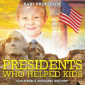 Presidents Who Helped Kids Children's Modern History - Paperback