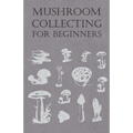 Mushroom Collecting for Beginners - Paperback