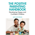 The Positive Parenting Handbook: Developing Happy and Confident Children - Paperback