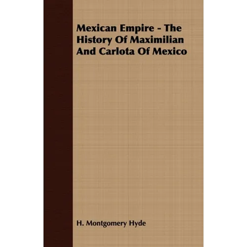 Mexican Empire - The History of Maximilian and Carlota of Mexico - Paperback