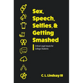 Sex, Speech, Selfies, and Getting Smashed: Critical Legal Issues for College Students - Paperback