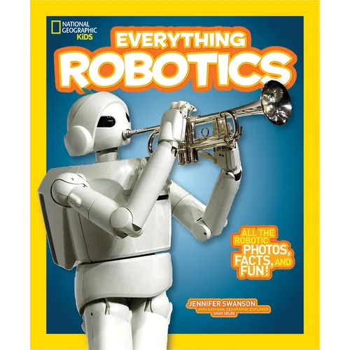 National Geographic Kids Everything Robotics: All the Photos, Facts, and Fun to Make You Race for Robots - Paperback