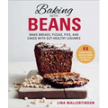 Baking with Beans: Make Breads, Pizzas, Pies, and Cakes with Gut-Healthy Legumes - Hardcover