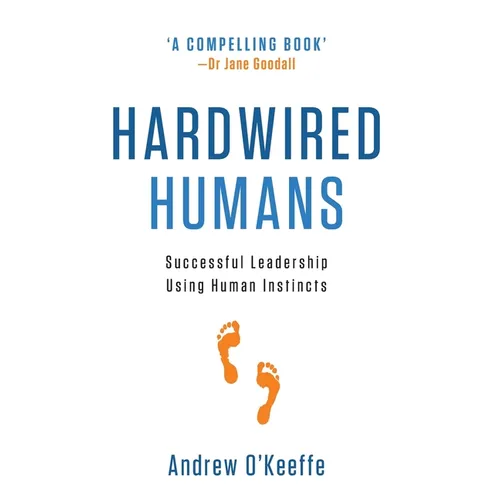 Hardwired Humans: Successful Leadership Using Human Instincts - Hardcover