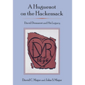 Huguenot on the Hackensack: David Demarest and His Legacy - Hardcover
