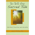 To Tell the Sacred Tale: Spiritual Direction and Narrative - Paperback