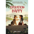 Operation: Happy: A World War II Story of Courage, Resilience, and an Unbreakable Bond - Hardcover