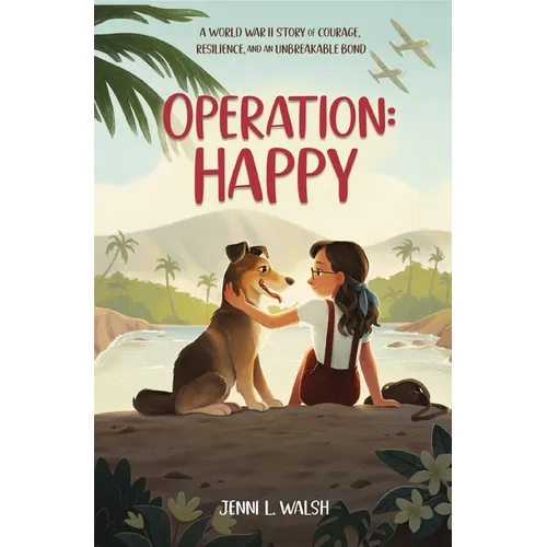 Operation: Happy: A World War II Story of Courage, Resilience, and an Unbreakable Bond - Hardcover