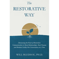 The Restorative Way: Harnessing the Power of Restorative Communication to Mend Relationships, Heal Trauma, and Reclaim Civility One Conversation at a - Hardcover