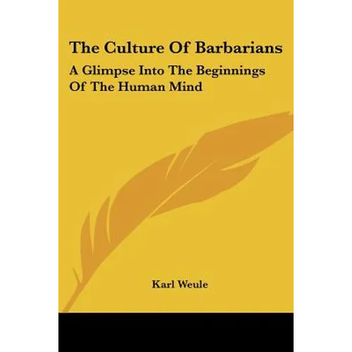 The Culture Of Barbarians: A Glimpse Into The Beginnings Of The Human Mind - Paperback